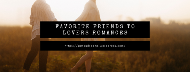 Favorite Friends to Lovers Romances